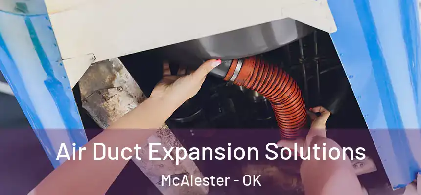  Air Duct Expansion Solutions McAlester - OK