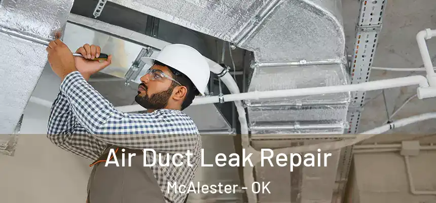  Air Duct Leak Repair McAlester - OK