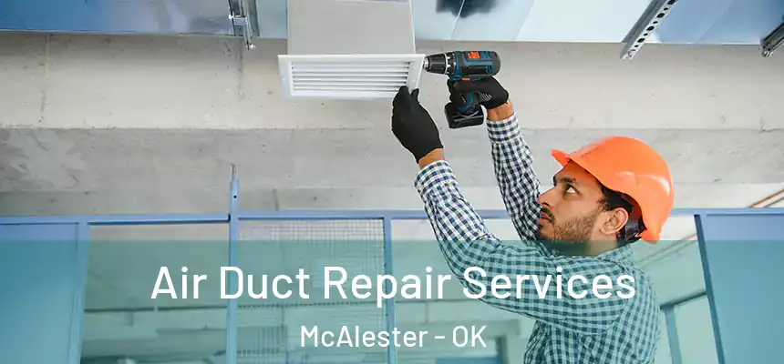  Air Duct Repair Services McAlester - OK