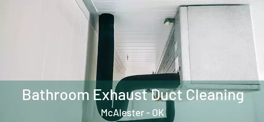  Bathroom Exhaust Duct Cleaning McAlester - OK