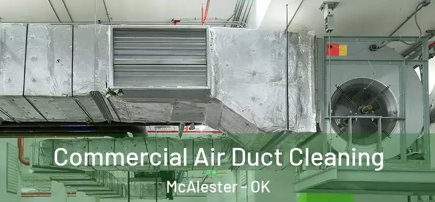  Commercial Air Duct Cleaning McAlester - OK