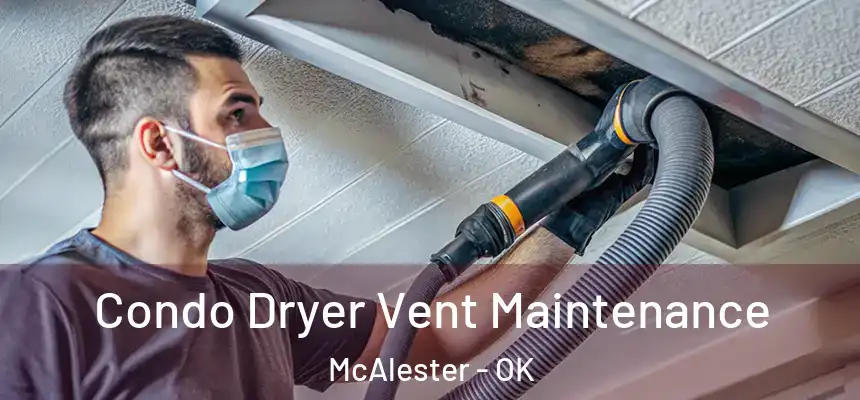  Condo Dryer Vent Maintenance McAlester - OK