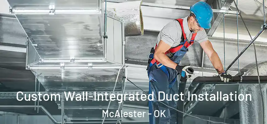  Custom Wall-Integrated Duct Installation McAlester - OK