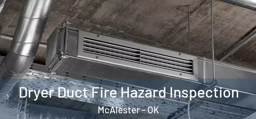  Dryer Duct Fire Hazard Inspection McAlester - OK