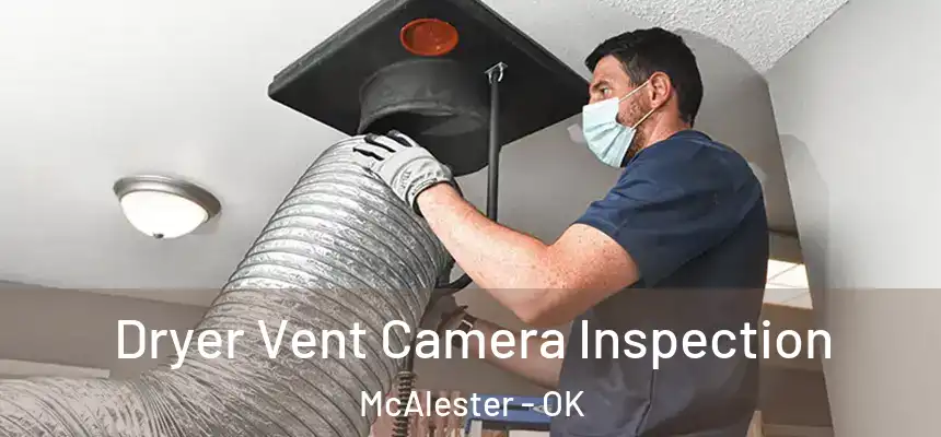 Dryer Vent Camera Inspection McAlester - OK
