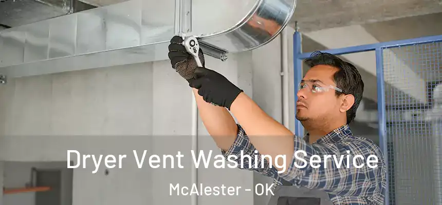 Dryer Vent Washing Service McAlester - OK