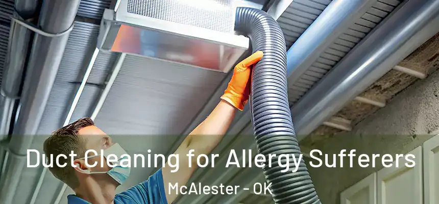  Duct Cleaning for Allergy Sufferers McAlester - OK