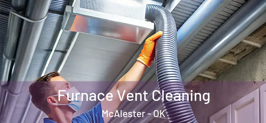  Furnace Vent Cleaning McAlester - OK