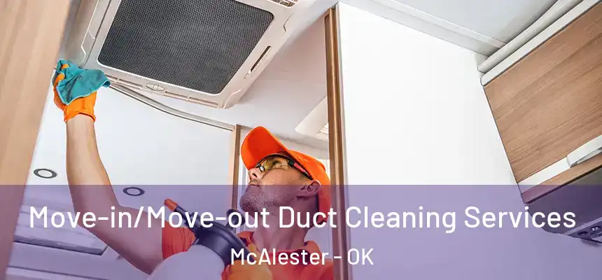  Move-in/Move-out Duct Cleaning Services McAlester - OK
