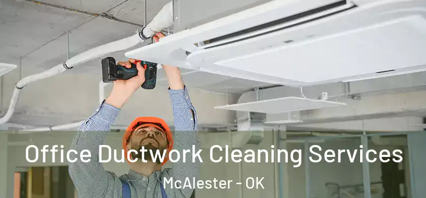  Office Ductwork Cleaning Services McAlester - OK
