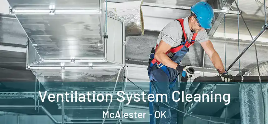  Ventilation System Cleaning McAlester - OK